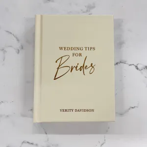 Wedding Tips for Brides: Helpful Tips, Smart Ideas and Disaster Dodgers for a Stress-Free Wedding Day